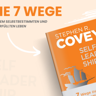 Mehr Gelassenheit im Alltag: „Die 7 Wege zur Effektivität“ als Schlüssel zu starkem Self-Leadership