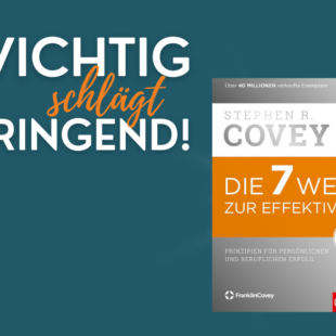 Eisenhower-Matrix: Warum sie allein nicht reicht und was Covey ergänzt